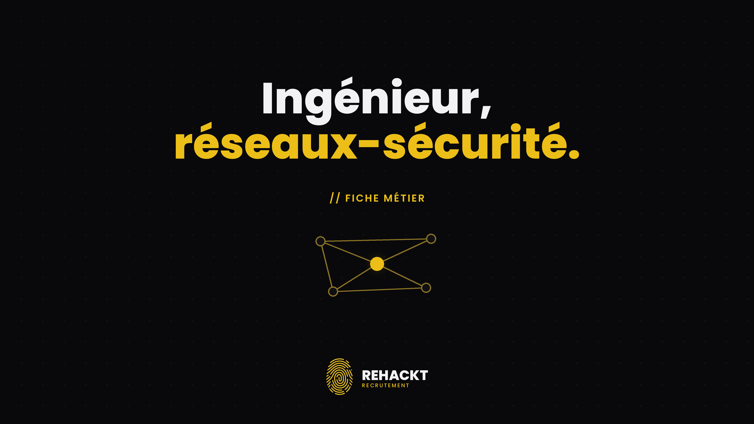 Fiche Métier : Ingénieur Réseaux-Sécurité