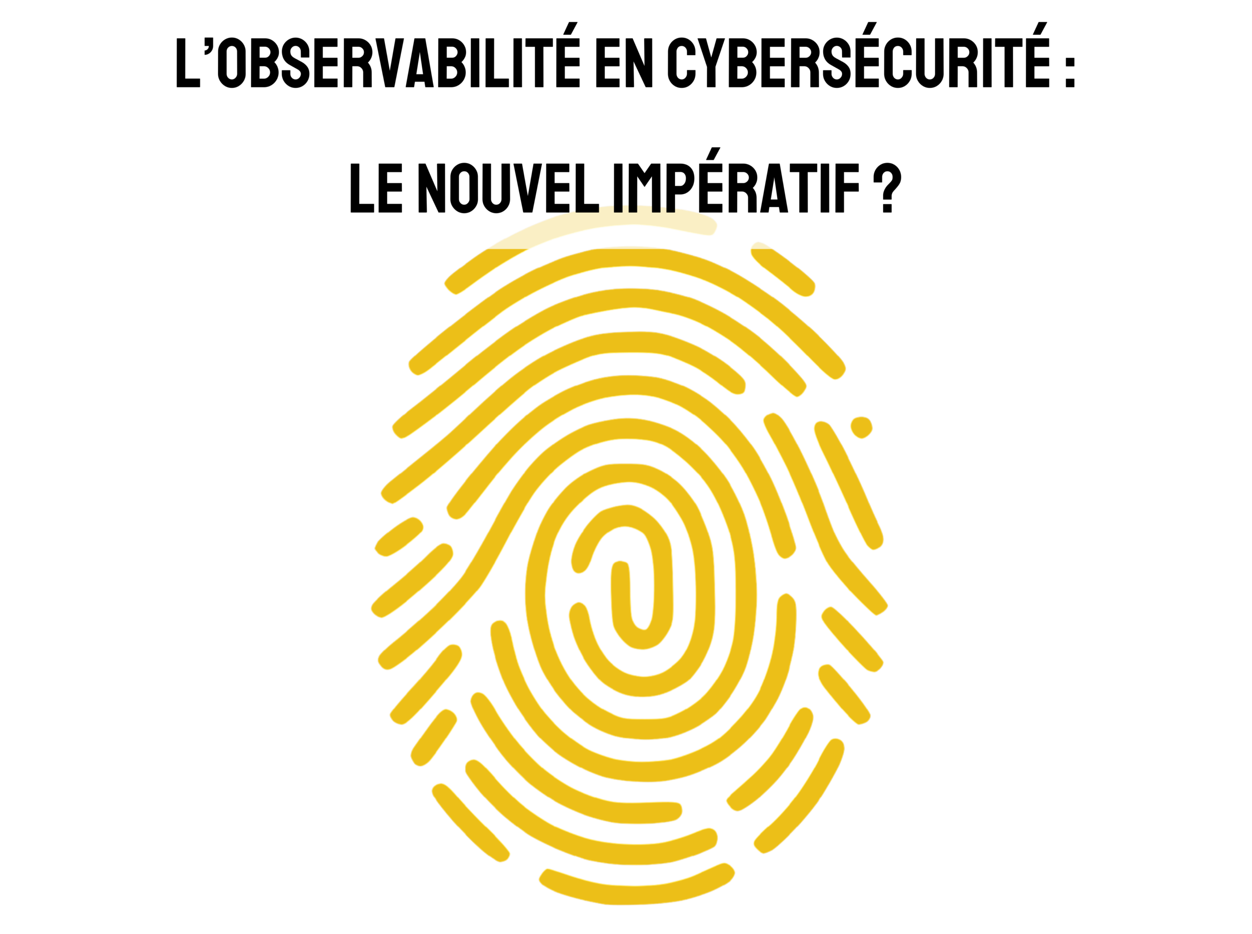 L’observabilité en cybersécurité : le nouvel impératif ?