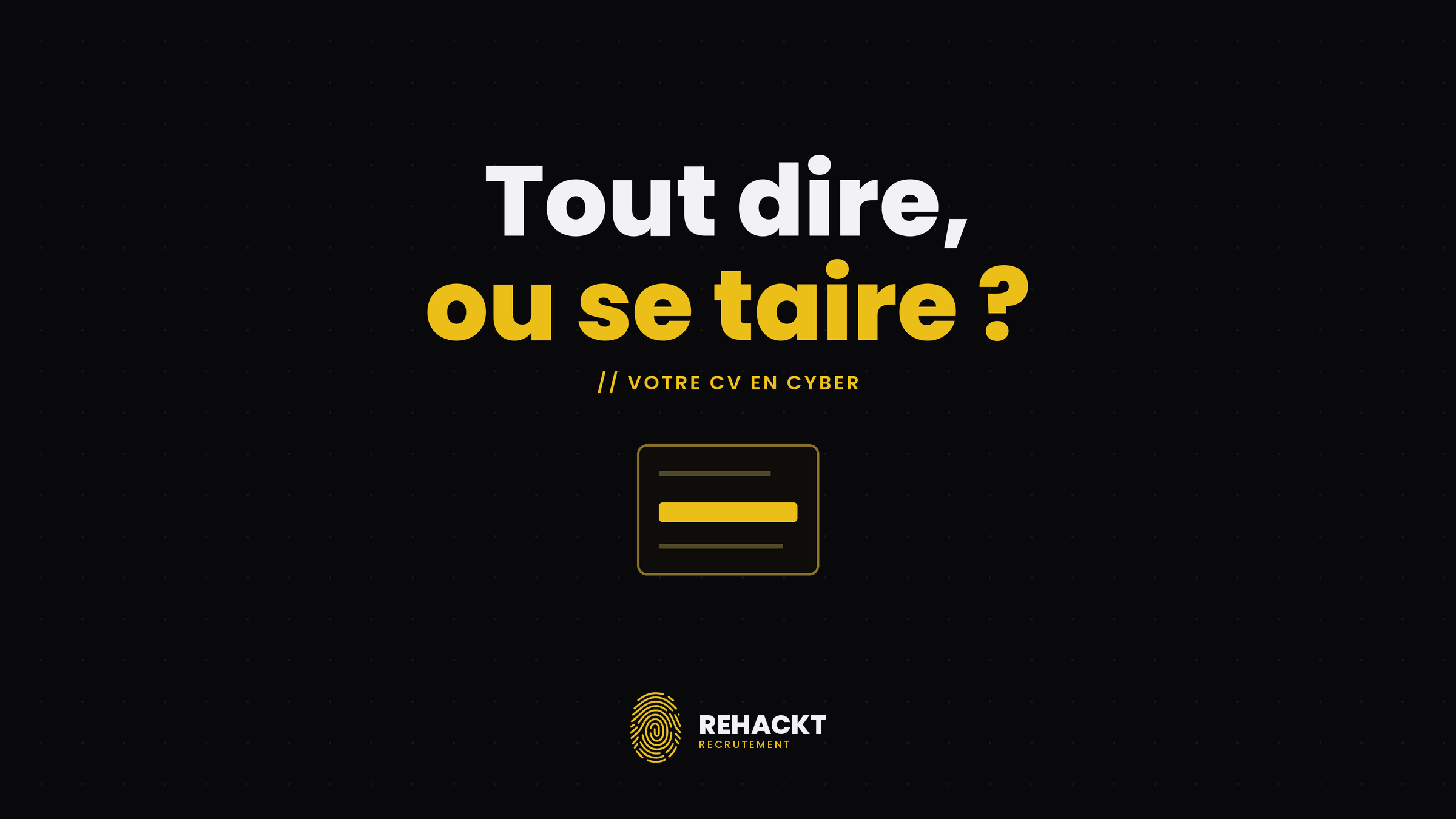 Votre CV en cybersécurité : faut-il tout raconter ou savoir se taire ?